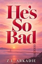 He's So Bad: A Steamy San Francisco Love Story (Steamy Destinations Book 6)