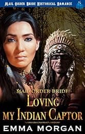 Mail Order Bride: Loving My Indian Captor