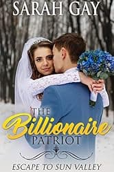 The Billionaire Patriot: Escape to Sun Valley (Grant Brothers Billionaire Boss Romance Book 2)