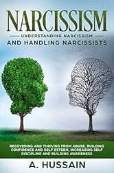 Narcissism: Understanding Narcissism And Handling Narcissists Recovering and thriving from abuse, building confidence and self esteem, increasing self discipline and building awareness