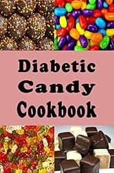 Diabetic Candy Cookbook: Gummies, Chocolate Bars, Gum Drops and Lots of Other Sugar Free Candy Recipes