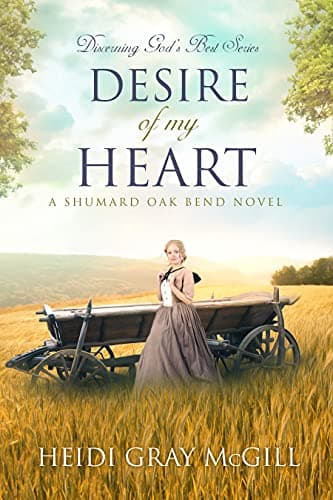 Desire of My Heart: A Shumard Oak Bend Novel (Discerning God’s Best Book 1)