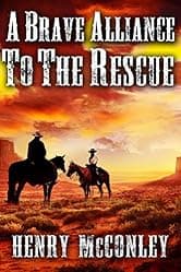 A Brave Alliance to the Rescue: A Historical Western Adventure Book (Love and Valor on the Frontier)