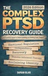 The Complex PTSD Recovery Guide: A Practical Guide To Understanding and Healing From Trauma