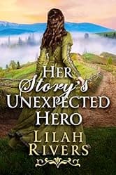 Her Story’s Unexpected Hero: An Inspirational Romance Book (Love and Valor on the Frontier)