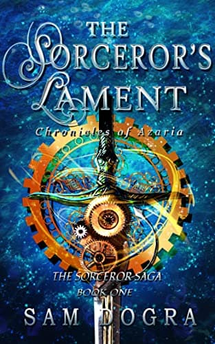 The Sorceror's Lament: Chronicles of Azaria (The Sorceror Saga Book 1)