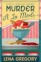 Murder A La Mode (Coffee & Cream Café Mysteries Book 1)