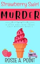 Strawberry Swirl Murder (A Spies and Food Truck Cozy Mystery Book 1)