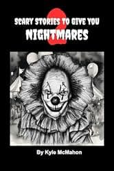 Scary Stories To Give You Nightmares 2: Short Horror Stories for Kids