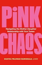 Pink Chaos: Navigating the Mother-Daughter Relationship with Your Tween