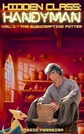 Hidden Class: Handyman: The Bushcrafting Potter: [A Cozy Slice-of-Life Crafting LitRPG]