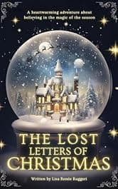 The Lost Letters of Christmas: A heartwarming and mysterious adventure about friendship, hope and believing in the magic of the season! (Lost Christmas Series)