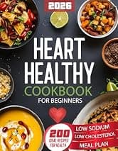 Heart Healthy Cookbook for Beginners: 200 Easy, Low-Sodium, Low-Fat Recipes with Nutritious Ingredients for Simple, Delicious Heart-Healthy Cooking to Boost Wellness & Start Your Journey as New Cook