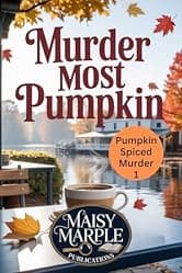 Murder Most Pumpkin: A Fall Themed Small Town Cozy Mystery (Pumpkin Spice Murder Mystery Series)
