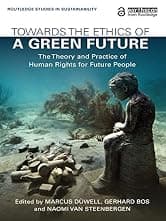 Towards the Ethics of a Green Future: The Theory and Practice of Human Rights for Future People (Routledge Studies in Sustainability)