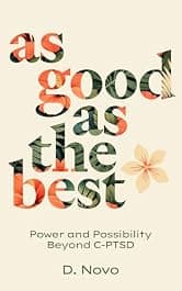 As Good as the Best: Power and Possibility Beyond C-PTSD