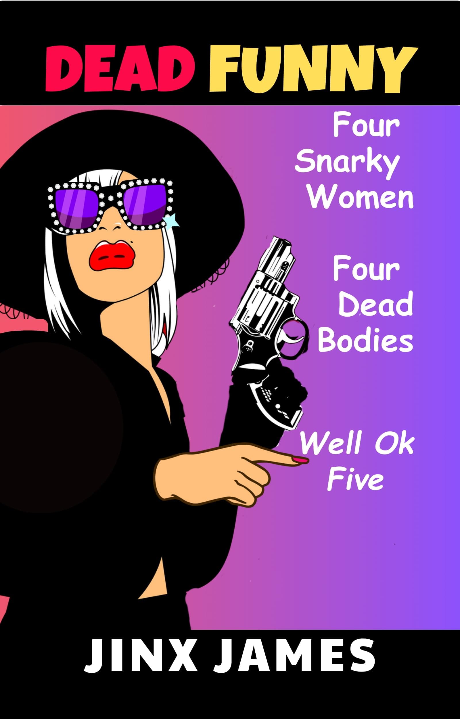 Dead Funny: Four Women, Five Bodies, No Regrets