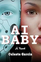 AI Baby: A Novel by Celeste Garcia — free family saga Kindle book