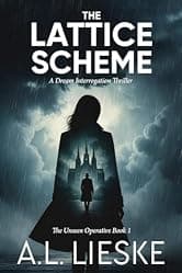 The Lattice Scheme: A Dream Interrogation Thriller (The Unseen Operative Book 1)