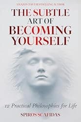The Subtle Art of Becoming Yourself: 12 Practical Philosophies for Life