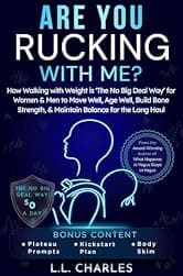 Are You Rucking With Me?: How Walking with Weight is The No Big Deal Way for Women & Men to Move Well, Age Well, Build Bone Strength, & Maintain Balance for the Long Haul