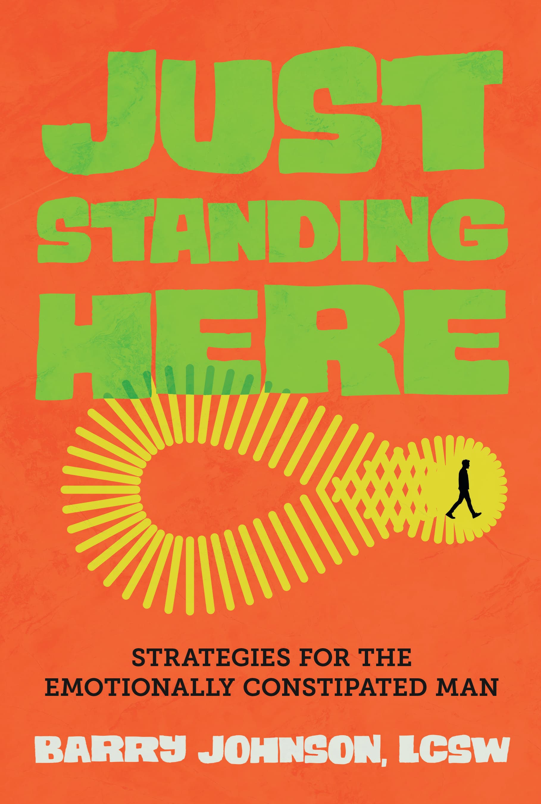 Just Standing Here: Strategies for the Emotionally Constipated Man
