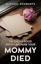 I'm Only A Good Daddy Because Your Mommy Died
