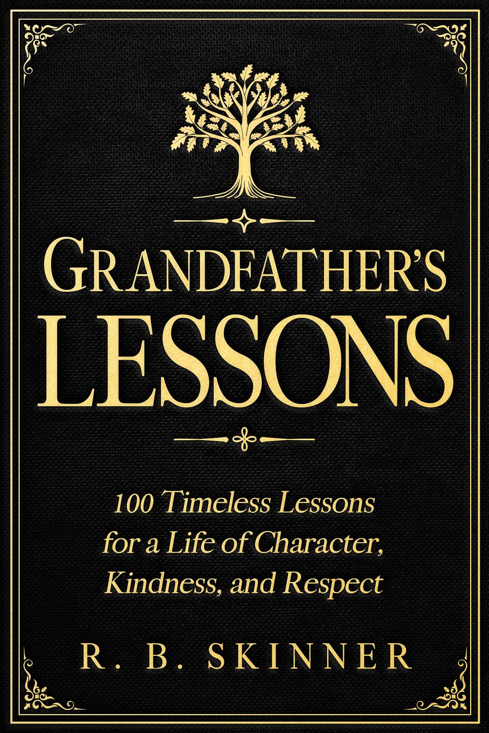 Grandfather's Lessons: 100 Timeless Lessons for a Life of Character, Kindness, and Respect (Grandparents Wisdom)